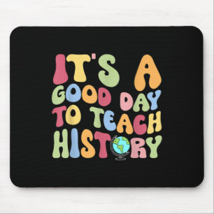 Es ist ein guter Tag, den Geschichtslehrer wieder Mousepad