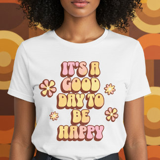 Es ist ein guter Tag, glücklich zu sein T-Shirt