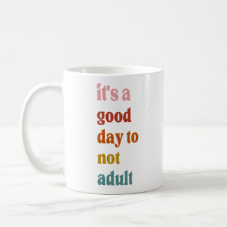 Es ist ein guter Tag, nicht erwachsen zu sein Kaffeetasse