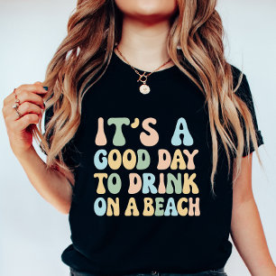 Es ist ein guter Tag, um am Strand zu trinken, Lus T-Shirt