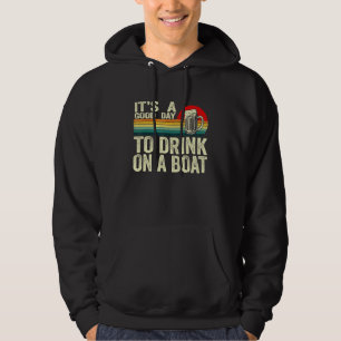 Es ist ein guter Tag, um auf einem Boot zu trinken Hoodie