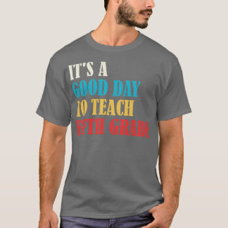 Es ist ein guter Tag, um den fünften Lehrer der Kl T-Shirt