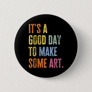 Es ist ein guter Tag, um lustige Kunst für Künstle Button