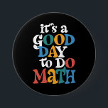 Es ist ein guter Tag, um Mathematiklehrer Inspirat Button<br><div class="desc">Es ist ein guter Tag,  um Mathematiklehrer Inspiration zu tun</div>
