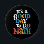 Es ist ein guter Tag, um Mathematiklehrer Inspirat Button<br><div class="desc">Es ist ein guter Tag,  um Mathematiklehrer Inspiration zu tun</div>
