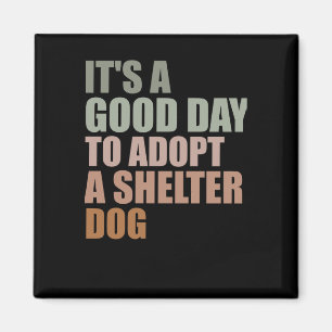 Es ist ein guter Tag, um Rettungshunde Adoptieren Magnet