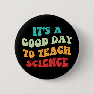 Es ist ein guter Tag, Wissenschaft zu lehren Button