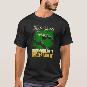 Es ist ein irisches Tanz, das man nicht verstehen T-Shirt