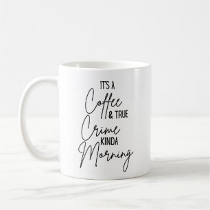 Es ist ein Kaffee & wahre Verbrechen Kinda Morgen Kaffeetasse