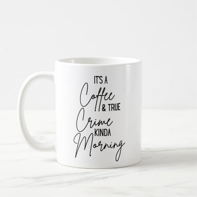 Es ist ein Kaffee & wahre Verbrechen Kinda Morgen Kaffeetasse (Links)