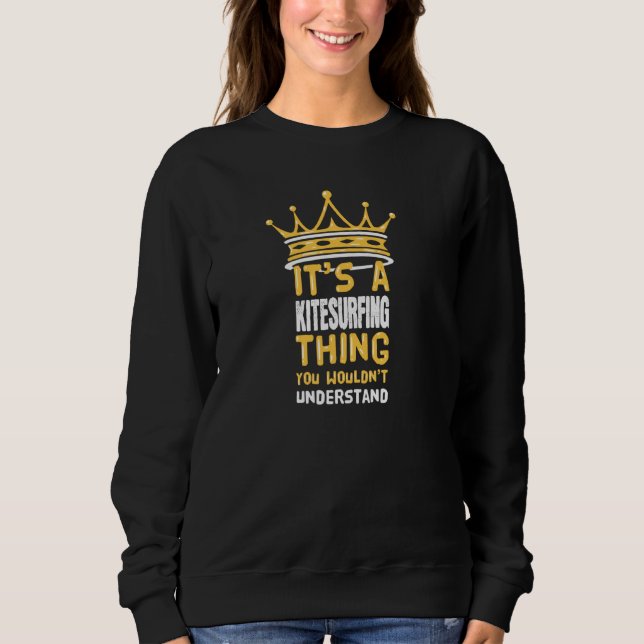 Es ist ein Kitesurfing, das man nicht verstehen wü Sweatshirt (Vorderseite)