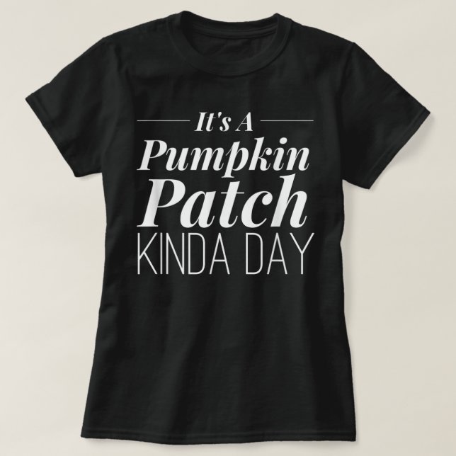 Es ist ein Kürbispatch Kinda Day T-Shirt (Design vorne)