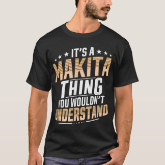Es ist ein Makita, was Sie nicht verstehen Persönl T-Shirt