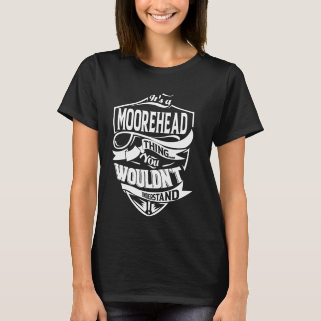 Es ist ein MOOREHEAD-Geschenk T-Shirt (Vorderseite)