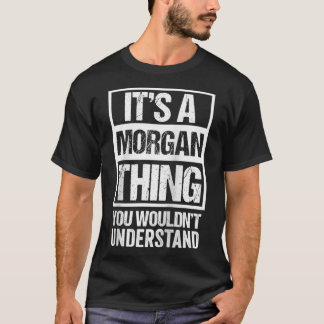 Es ist ein Morgan, das Sie nicht verstehen würden  T-Shirt
