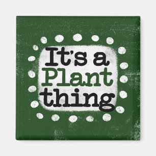 Es ist ein Pflanze Thing Kühlschrank Magnet