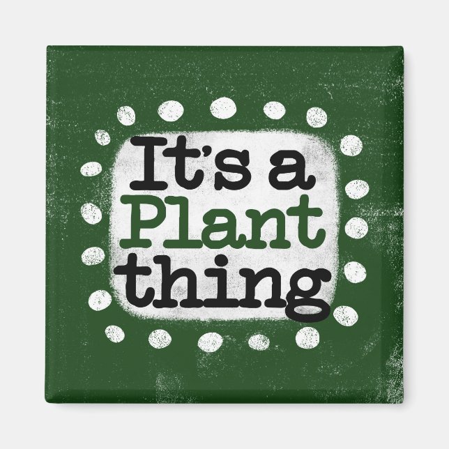Es ist ein Pflanze Thing Kühlschrank Magnet (Vorne)