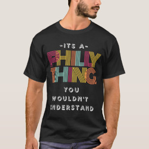 Es ist ein Philly, das man nicht verstehen würde T-Shirt