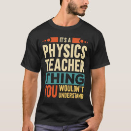 Es ist ein Physik-Lehrer-Ding T-Shirt
