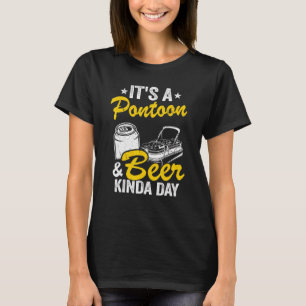 Es ist ein Pontoon & Beer Kinda Day T-Shirt