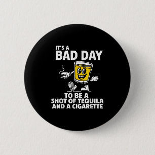 Es ist ein schlechter Tag, um Tequila und Cigare z Button