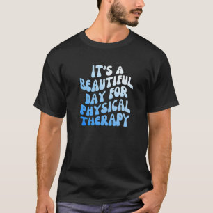 Es ist ein schöner Tag für einen Physiotherapiepat T-Shirt