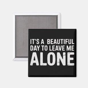Es ist ein schöner Tag, mich allein zu lassen Lust Magnet