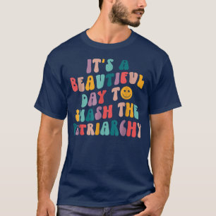Es ist ein schöner Tag, um den Patriarchat Femini T-Shirt