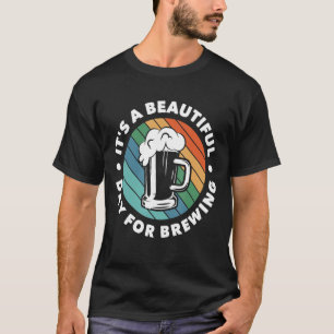 Es ist ein schöner Tag, um hausgemachtes Malz zu b T-Shirt