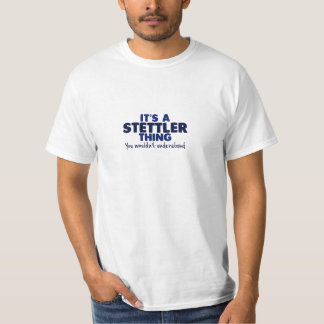 Es ist ein Stettler Sache-Familienname-T - Shirt