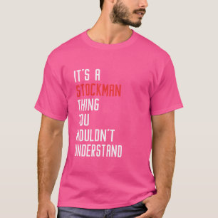 Es ist ein STOCKMAN, was du nicht verstehen würdes T-Shirt