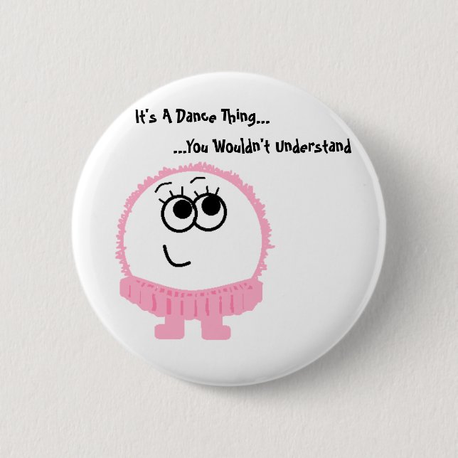 Es ist ein Tanz-Sache Weeble Button (Vorderseite)