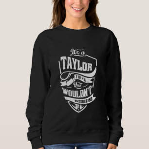 Es ist ein Taylor, das Sie nicht verstehen würden Sweatshirt