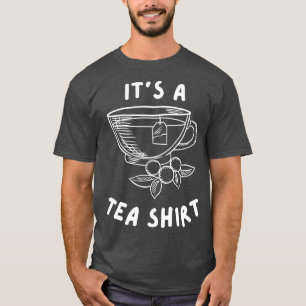 Es ist ein Tee-Shirt Funny-Geschenk für Teeliebhab T-Shirt
