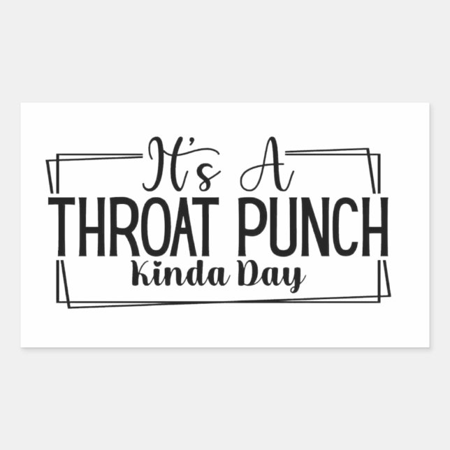Es ist ein "Throat Punch Kinda Day Stickers" Rechteckiger Aufkleber (Vorderseite)