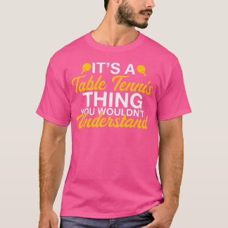 Es ist ein Tischtennis, was Sie nicht verstehen wü T-Shirt