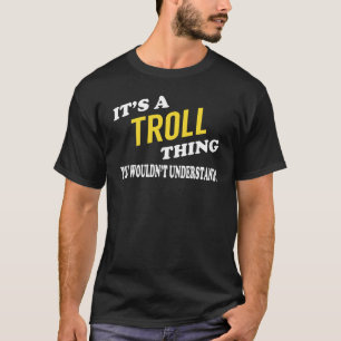 Es ist ein TROLL-Ding, das man nicht verstehen wü T-Shirt