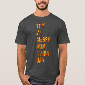 es ist ein unordentlicher Dutt-Tag Mädchen T-Shirt
