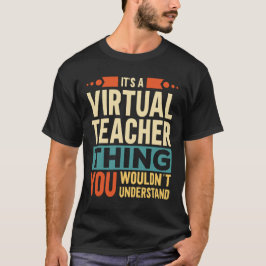 Es ist ein virtuelles Lehrerthema T-Shirt