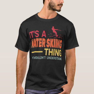 Es ist ein Wasserski Dinge Männer und Jungen Wasse T-Shirt