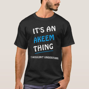Es ist eine Akeem-Sache, die man nicht verstehen w T-Shirt