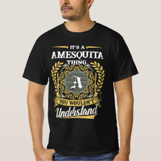 Es ist eine AMESQUITA-Sache, die du nicht verstehe T-Shirt