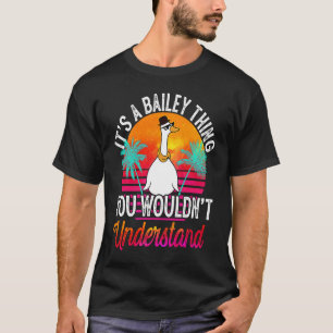 Es ist eine Bailey-Sache, die du nicht verstehen w T-Shirt