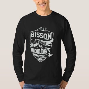 Es ist eine BISSON-Sache, die du nicht verstehen w T-Shirt