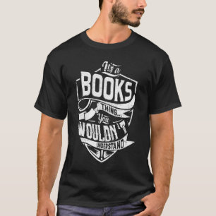 Es ist eine BOOKS-Sache, Sie würden es nicht verst T-Shirt