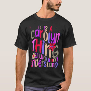 Es ist eine Carolyn-Sache, die du nicht verstehen T-Shirt