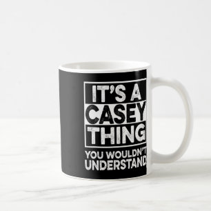 Es ist eine Casey-Sache, die du nicht verstehen wü Kaffeetasse