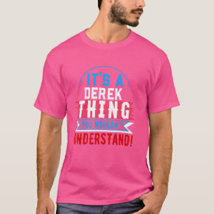 Es ist eine DEREK Sache, die man nicht verstehen w T-Shirt