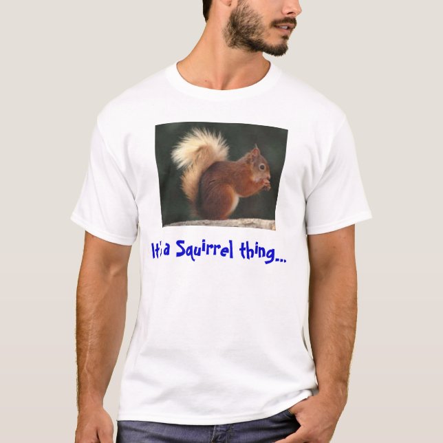 Es ist eine Eichhörnchensache T-Shirt (Vorderseite)