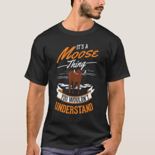Es ist eine Elche, die man nicht verstehen würde E T-Shirt
